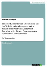 Ethische Konzepte und Erkenntnisse aus der Verhaltensforschung gegen den Speziesismus und was Kinder und Erwachsene in diesem Zusammenhang voneinander lernen können