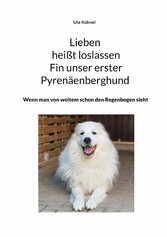 Lieben heißt loslassen Fin unser erster Pyrenäenberghund