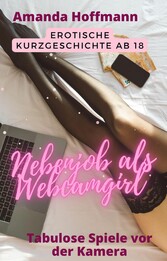 Nebenjob als Webcamgirl - Tabulose Sexspiele vor der Kamera