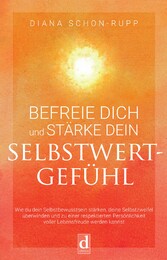 Befreie Dich und stärke Dein Selbstwertgefühl