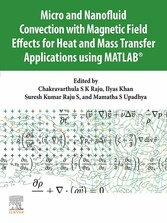 Micro and Nanofluid Convection with Magnetic Field Effects for Heat and Mass Transfer Applications using MATLAB®