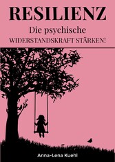 Resilienz Die psychische Widerstandskraft stärken