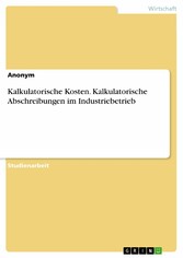 Kalkulatorische Kosten. Kalkulatorische Abschreibungen im Industriebetrieb