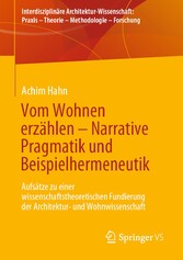 Vom Wohnen erzählen -  Narrative Pragmatik und Beispielhermeneutik