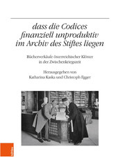 '...dass die Codices finanziell unproduktiv im Archiv des Stiftes liegen'