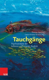 Tauchgänge: Psychoanalyse der äußeren und inneren Realität