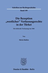 Die Rezeption »westlicher« Verfassungsrechte in der Türkei.