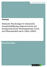 Klinische Psychologie II. Sokratische Gesprächsführung, Empowerment, der lösungsorientierte Beratungsansatz sowie das Phasenmodell nach Cullen (2002)