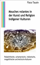 Mouches volantes in der Kunst und Religion indigener Kulturen