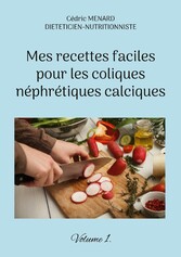 Mes recettes faciles pour les coliques néphrétiques calciques.