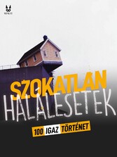 100 IGAZ TÖRTENET SZOKATLAN HALALESETEKROL