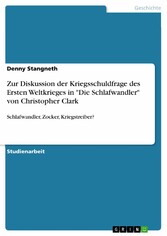 Zur Diskussion der Kriegsschuldfrage des Ersten Weltkrieges in 'Die Schlafwandler' von Christopher Clark