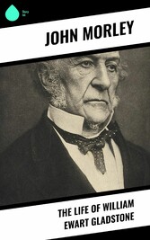 The Life of William Ewart Gladstone