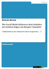 Wie Social Media Influencer dem Leitfaden der Echtheit folgen. Am Beispiel 'luiseliebt'