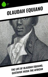 The Life of Olaudah Equiano, Gustavus Vassa the African