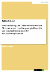 Zentralisierung des Unternehmenswissens. Methoden und Handlungsempfehlung für die Konstruktionsphase der Hochleistungskeramik