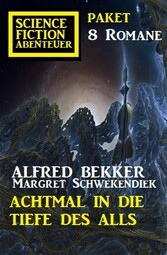 Achtmal in die Tiefe des Alls: Science Fiction Abenteuer Paket 8 Romane