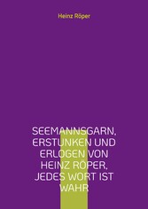 Seemannsgarn, erstunken und erlogen von Heinz Röper, jedes Wort ist wahr