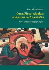 Coca, Pisco, Alpakas - und das ist noch nicht alles