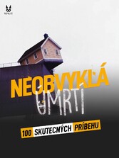 100 SKUTECNÝCH PRIBEHU Z NEOBVYKLA UMRTI