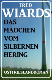 Das Mädchen vom Silbernen Hering: Ostfrieslandroman