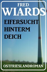 Eifersucht hinterm Deich: Ostfrieslandroman