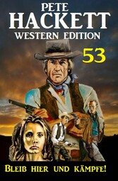 ?Bleib hier und kämpfe! Pete Hackett Western Edition 53