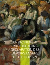 L&apos;Enracinement : Prélude à une déclaration des devoirs envers l&apos;être humain