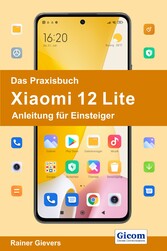 Das Praxisbuch Xiaomi 12 Lite - Anleitung für Einsteiger