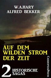 Auf dem wilden Strom der Zeit: 2 historische Sagas