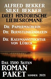 Drei Historische Liebesromane: Das 1500 Seiten Roman-Paket Sommer 2021