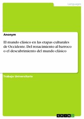 El mundo clásico en las etapas culturales de Occidente. Del renacimiento al barroco o el descubrimiento del mundo clásico