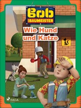 Bob der Baumeister - Wie Hund und Katze