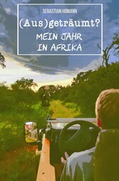 (Aus)geträumt? Mein Jahr in Afrika (eBook)