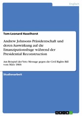 Andrew Johnsons Präsidentschaft und deren Auswirkung auf die Emanzipationsfrage während der Presidential Reconstruction