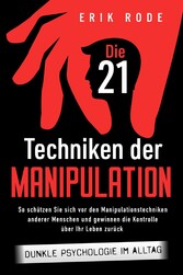 Die 21 Techniken der Manipulation - Dunkle Psychologie im Alltag