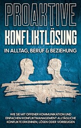 Proaktive Konfliktlösung in Alltag, Beruf & Beziehung