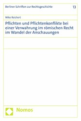 Pflichten und Pflichtenkonflikte bei einer Verwahrung im römischen Recht im Wandel der Anschauungen