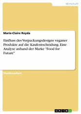 Einfluss des Verpackungsdesigns veganer Produkte auf die Kaufentscheidung. Eine Analyse anhand der Marke 'Food for Future'