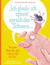 &quot;Ich glaub&apos;, ich spinne&quot;, sprach das Schwein ...