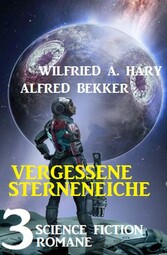 Vergessene Sternenreiche: 3 Science Fiction Romane