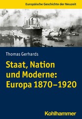 Staat, Nation und Moderne: Europa 1870-1920