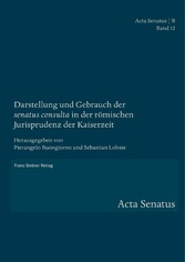 Darstellung und Gebrauch der 'senatus consulta' in der römischen Jurisprudenz der Kaiserzeit