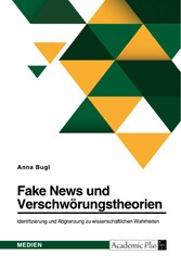 Fake News und Verschwörungstheorien. Identifizierung und Abgrenzung zu wissenschaftlichen Wahrheiten