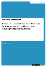 Nutzen und Potentiale von Voice-Marketing für Unternehmen. Empfehlungen zur Nutzung von Sprachassistenten