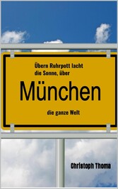 Übern Ruhrpott lacht die Sonne, über München die ganze Welt