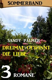 Dreimal gewinnt die Liebe: Sommerband 3 Romane