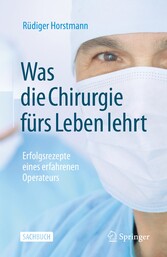 Was die Chirurgie fürs Leben lehrt