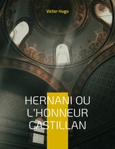 Hernani ou l&apos;Honneur castillan