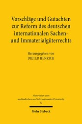 Vorschläge und Gutachten zur Reform des deutschen internationalen Sachen- und Immaterialgüterrechts